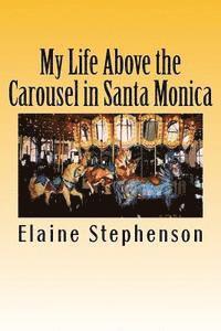 bokomslag My Life Above the Carousel in Santa Monica