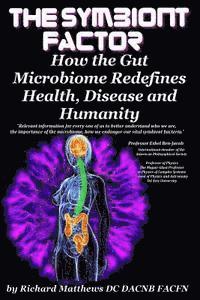 bokomslag The Symbiont Factor: How the Gut Microbiome Redefines Health, Disease and Humanity