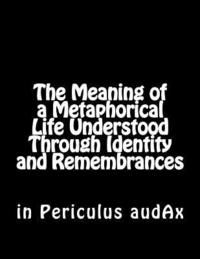 bokomslag The Meaning of a Metaphorical Life Understood Through Identity and Remembrances