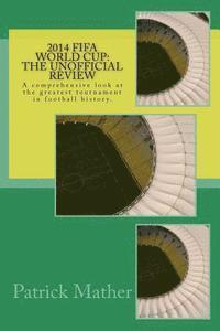 bokomslag 2014 Fifa World Cup: The Unofficial Review: A comprehensive look at the greatest tournament in football history.