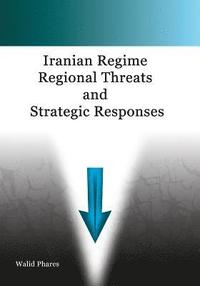 bokomslag Iranian Regime Regional Threats and Strategic Responses