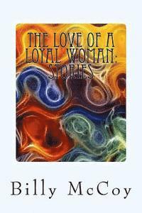 Billy McCoy - The Love of a Loyal Woman: Stories, Häftad