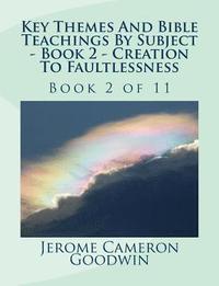 bokomslag Key Themes And Bible Teachings By Subject - Book 2 - Creation To Faultlessness: Key Themes And Bible Teachings By Subject Series