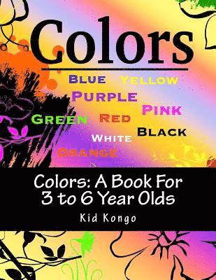 Colors: A Book For 3 to 6 Year Olds 1