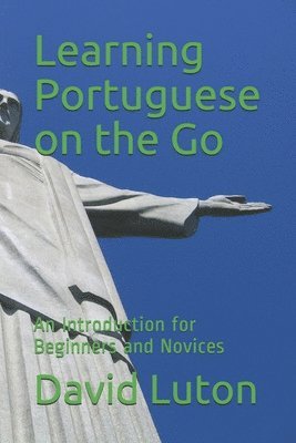 bokomslag Learning Portuguese on the Go: An Introduction for Beginners and Novices