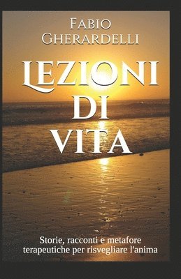 bokomslag Lezioni di vita: Storie, racconti e metafore terapeutiche per risvegliare l'anima