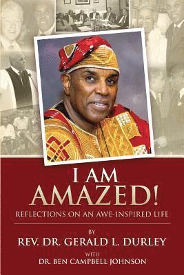 Ben Campbell Johnson, Gerald L. Durley - I Am Amazed!: Reflections on an Awe-Inspired Life, Häftad