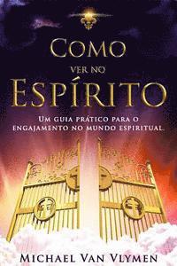 bokomslag Como Ver No Espirito: Um Guia Pratico Para O Engajamento Do Mundo Espiritual