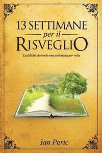 bokomslag 13 Settimane per il Risveglio: La felicita durevole una settimana per volta