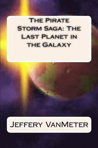 bokomslag The Pirate Storm Saga: The Last Planet in the Galaxy