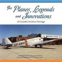 bokomslag The Planes, Legends and Innovations of Canada's Aviation Heritage: A Keepsake from the Library and Archives of the Royal Aviation Museum of Western Ca