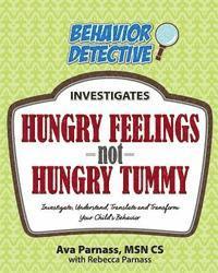 bokomslag Hungry Feelings Not Hungry Tummy: Investigate, Understand, Translate and Transform Your Child's Behavior