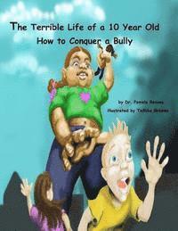 bokomslag The Terrible Life of a 10 Year Old: How to Conquer a Bully