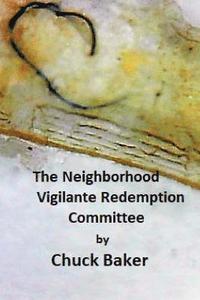bokomslag The Neighborhood Vigilante Redemption Committee: A Documentary about the Effects of Survelliance Technology on an American Family