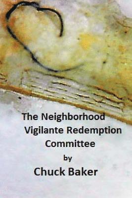 The Neighborhood Vigilante Redemption Committee: A Documentary about the Effects of Survelliance Technology on an American Family 1