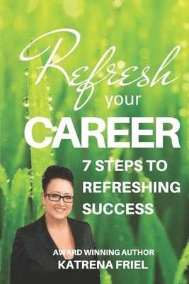 Refresh your Career: 7 Steps to Refreshing Success 1