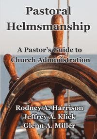 Rodney a. Harrison, Glenn a. Miller - Pastoral Helmsmanship: The Pastor's Guide to Church Administration, Häftad