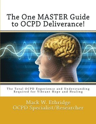 The One Master Guide to OCPD Deliverance!: The Total OCPD Experience and Understanding Required for Vibrant Hope and Healing 1