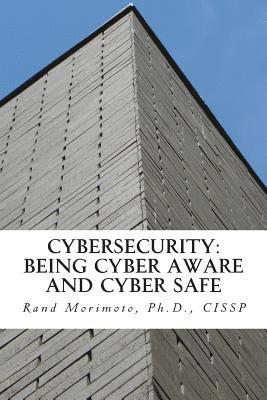 Cybersecurity: Being Cyber Aware and Cyber Safe 1
