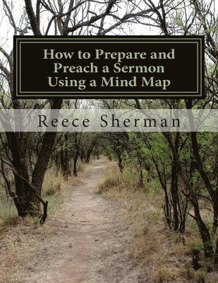 Reece B. Sherman - How to Prepare and Preach a Sermon Using a Mind Map, Häftad
