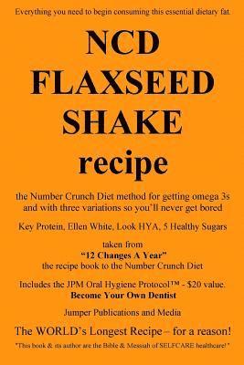 NCD Flaxseed Shake Recipe: the Number Crunch Diet method for getting omega 3s and with three variations so you'll never get bored
