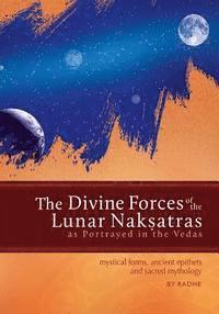 bokomslag The Divine Forces of the Lunar Naksatras: as Originally Portrayed in the Vedas