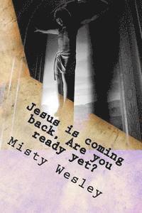 Jesus is coming back, Are you ready yet? 1