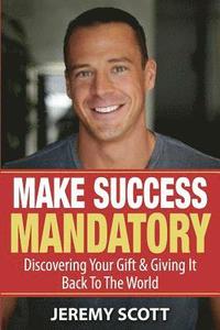 bokomslag Make Success Mandatory: Discovering Your Gift & Giving It Back To The World