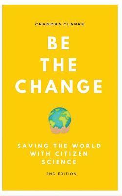 bokomslag Be the Change: Saving the World with Citizen Science