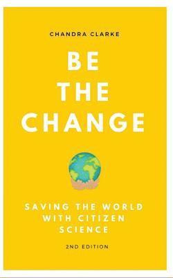 Be the Change: Saving the World with Citizen Science 1