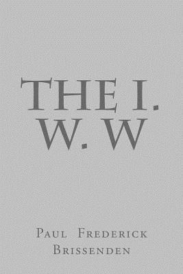 The I. W. W 1