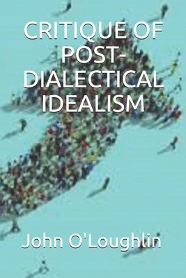 John O'Loughlin - Critique of Post-Dialectical Idealism, Häftad