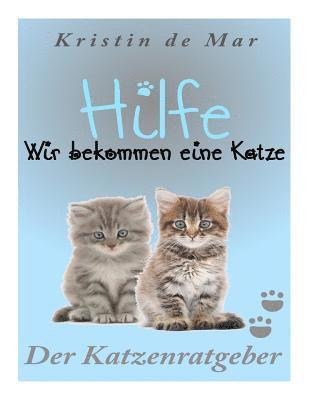 bokomslag Hilfe wir bekommen eine Katze: Der Katzenratgeber