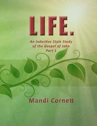 bokomslag Life.: An Inductive Style Study of the Gospel of John- Part 1