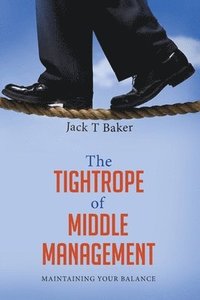 bokomslag The Tightrope of Middle Management: Maintaining Your Balance