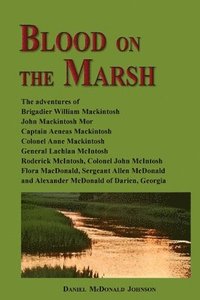 bokomslag Blood on the Marsh: The adventures of Brigadier William Mackintosh, John Mackintosh Mor, Captain Aeneas Mackintosh, Colonel Anne Mackintos