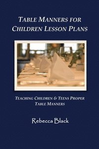 bokomslag Table Manners for Children Lesson Plan: Teaching Children & Teens Proper Table Manners