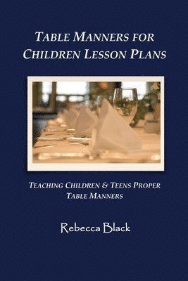 Table Manners for Children Lesson Plan: Teaching Children & Teens Proper Table Manners 1