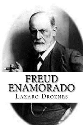 bokomslag Freud enamorado: Sigmund Freud y sus mujeres