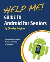 bokomslag Help Me! Guide to Android for Seniors: Introduction to Android Phones and Tablets for Beginners