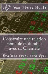 bokomslag Construire une Relation Rentable et Durable avec sa Clientèle: Évaluez votre stratégie