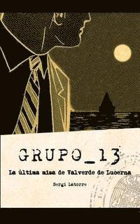bokomslag Grupo 13: La Última Misa de Valverde de Lucerna