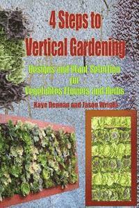 bokomslag 4 Steps to Vertical Gardening: Designs and Plant Selection for Vegetables Flowers and Herbs