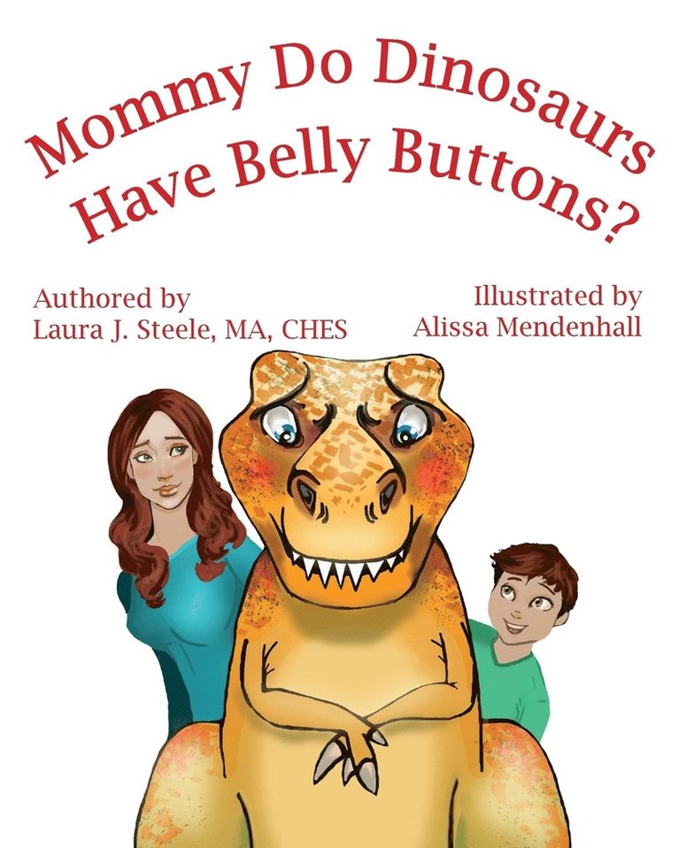 Ma Ches Steele, Laura J. Steele, MA, CHES - Mommy Do Dinosaurs Have Belly Buttons?, Häftad