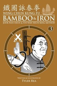 bokomslag Wing Chun Kung Fu Bamboo & Iron Ring Training (Bamboo Ring Wing Chun Kung Fu) (Volume 3): Methods and Maxims of Sifu Lee Bi