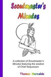 bokomslag Scoutmaster's Minutes: A collection of Scoutmaster's Minutes featuring the wisdom of Chief Sequassen