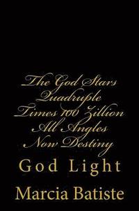 bokomslag The God Stars Quadruple Times 100 Zillion All Angles Now Destiny: God Light