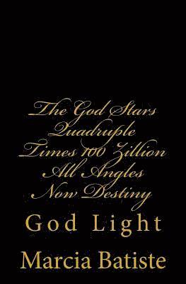 bokomslag The God Stars Quadruple Times 100 Zillion All Angles Now Destiny: God Light