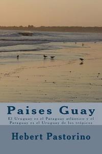 bokomslag Paises Guay: El Uruguay es el Paraguay atlántico y el Paraguay es el Uruguay de los trópicos