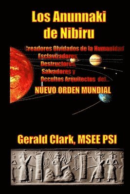 bokomslag Los Anunnaki de Nibiru: Creadores Olvidados de la Humanidad, Esclavizadores, Destructores, Salvadores y Ocultos Arquitectos del Nuevo Orden Mu